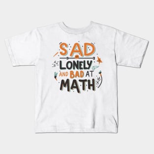 Sad Lonely And Bad At Math. Funny Kids T-Shirt